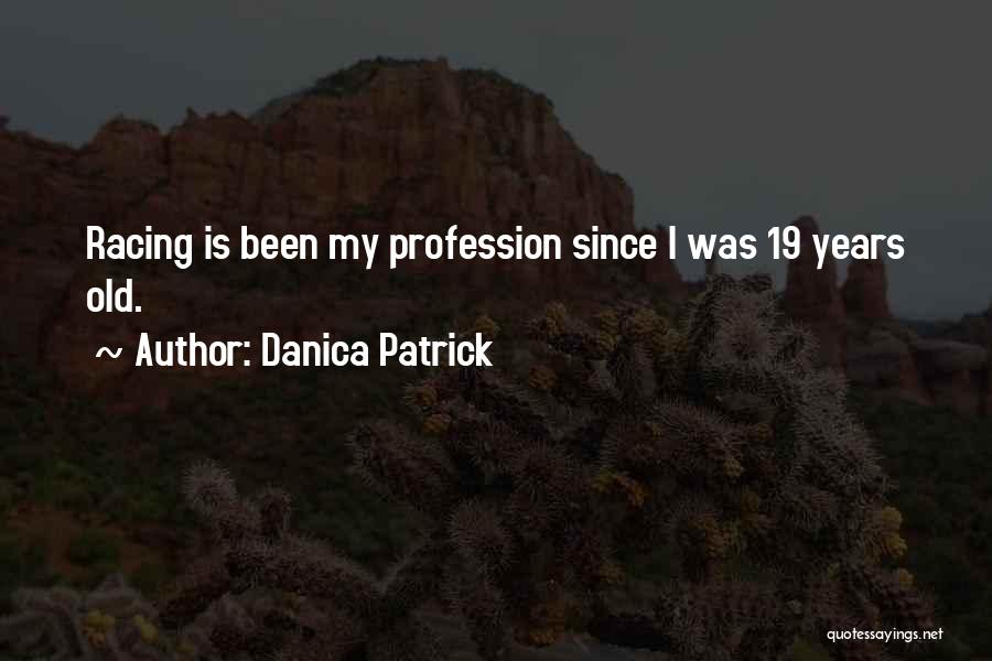 19 Years Old Quotes By Danica Patrick