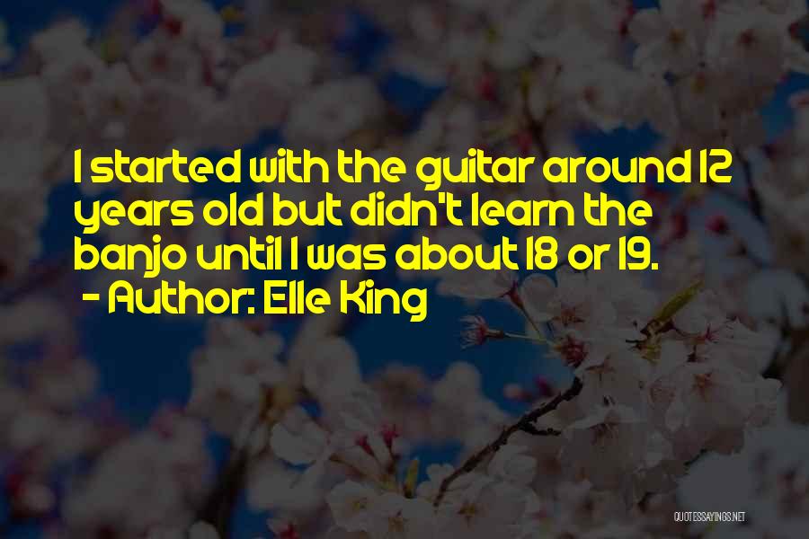 19 Years Old Quotes By Elle King