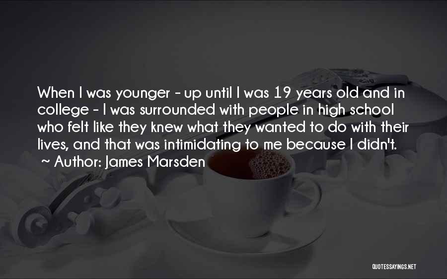 19 Years Old Quotes By James Marsden