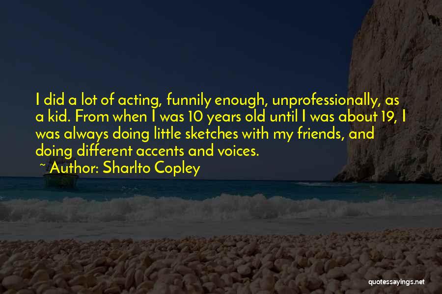 19 Years Old Quotes By Sharlto Copley