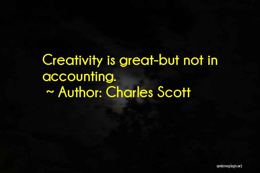 Charles Scott Quotes: Creativity Is Great-but Not In Accounting.