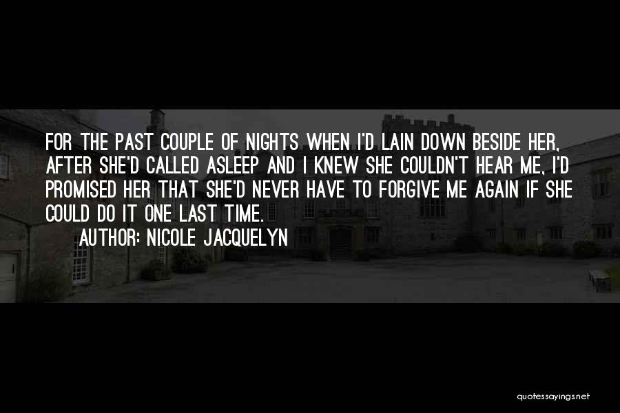 Nicole Jacquelyn Quotes: For The Past Couple Of Nights When I'd Lain Down Beside Her, After She'd Called Asleep And I Knew She