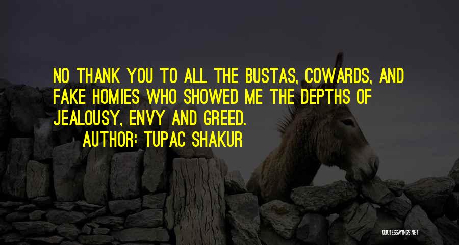 Tupac Shakur Quotes: No Thank You To All The Bustas, Cowards, And Fake Homies Who Showed Me The Depths Of Jealousy, Envy And