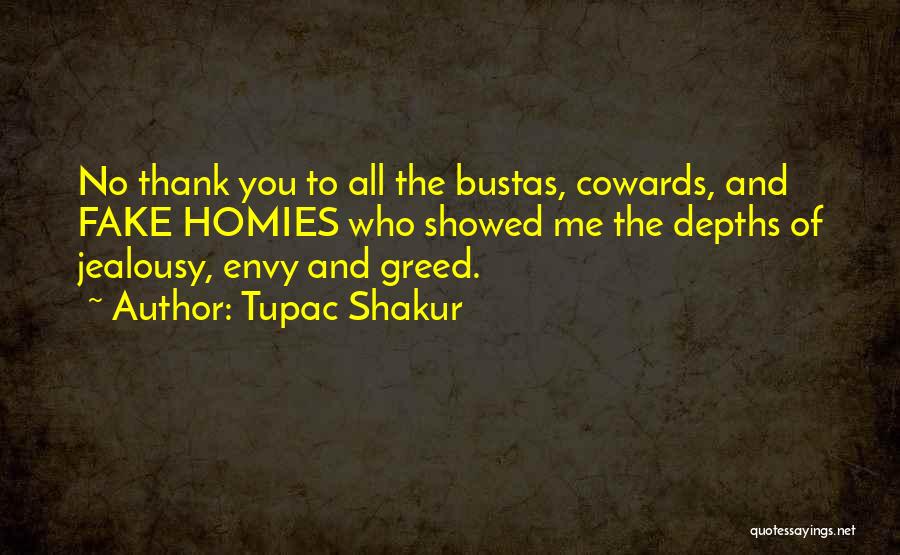 Tupac Shakur Quotes: No Thank You To All The Bustas, Cowards, And Fake Homies Who Showed Me The Depths Of Jealousy, Envy And