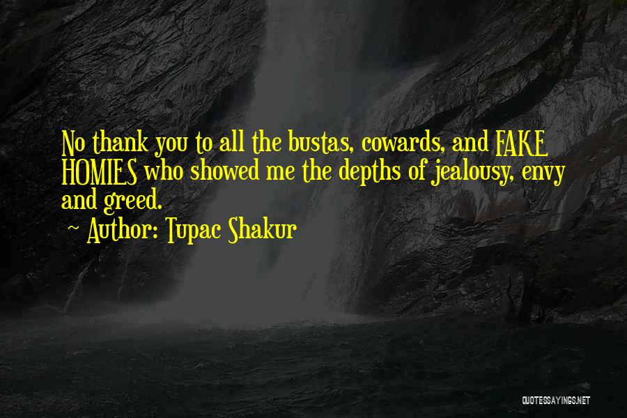 Tupac Shakur Quotes: No Thank You To All The Bustas, Cowards, And Fake Homies Who Showed Me The Depths Of Jealousy, Envy And