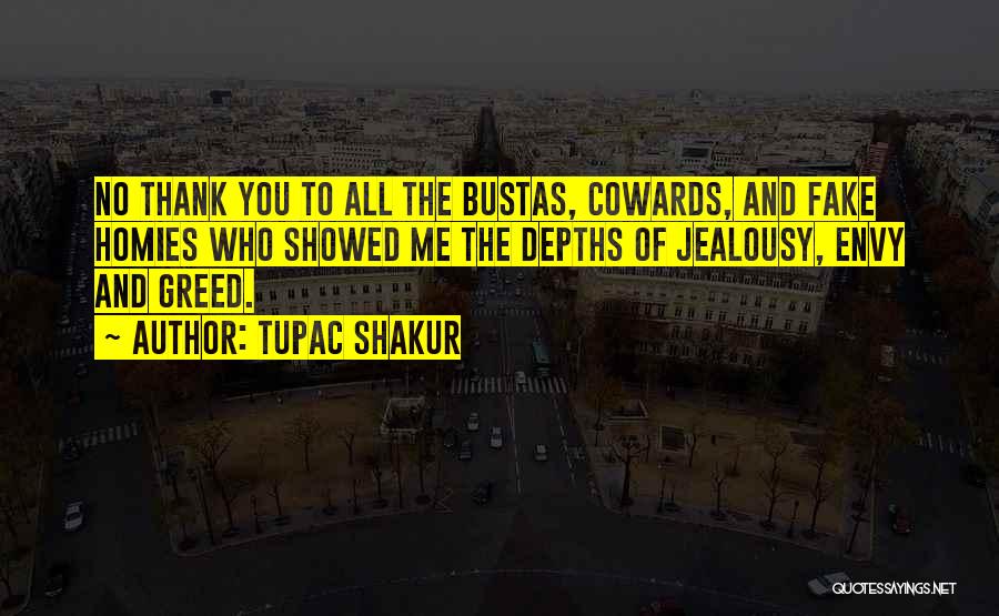 Tupac Shakur Quotes: No Thank You To All The Bustas, Cowards, And Fake Homies Who Showed Me The Depths Of Jealousy, Envy And