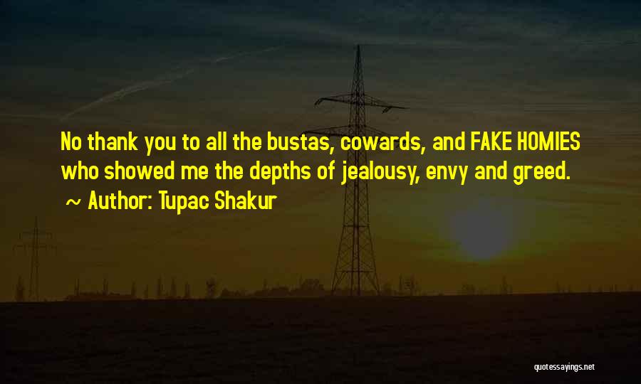 Tupac Shakur Quotes: No Thank You To All The Bustas, Cowards, And Fake Homies Who Showed Me The Depths Of Jealousy, Envy And