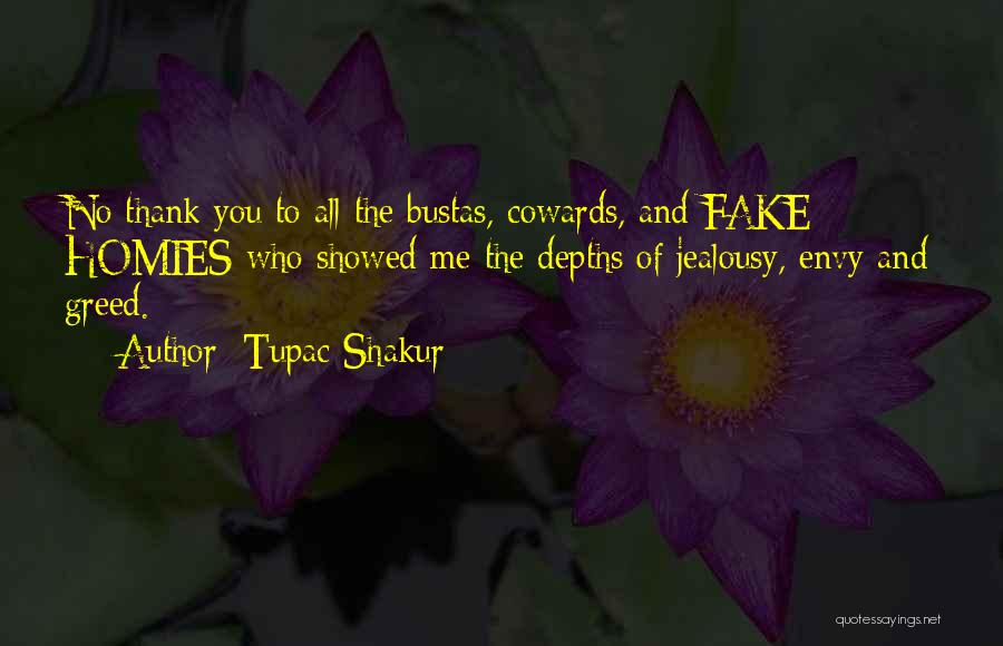 Tupac Shakur Quotes: No Thank You To All The Bustas, Cowards, And Fake Homies Who Showed Me The Depths Of Jealousy, Envy And