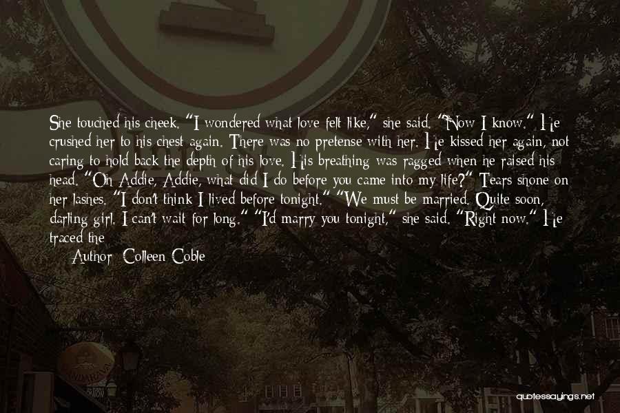 Colleen Coble Quotes: She Touched His Cheek. I Wondered What Love Felt Like, She Said. Now I Know. He Crushed Her To His