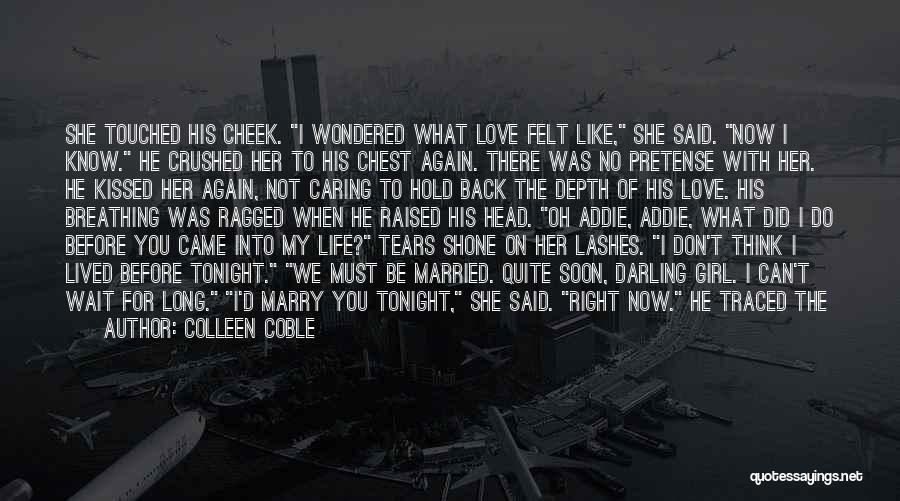 Colleen Coble Quotes: She Touched His Cheek. I Wondered What Love Felt Like, She Said. Now I Know. He Crushed Her To His