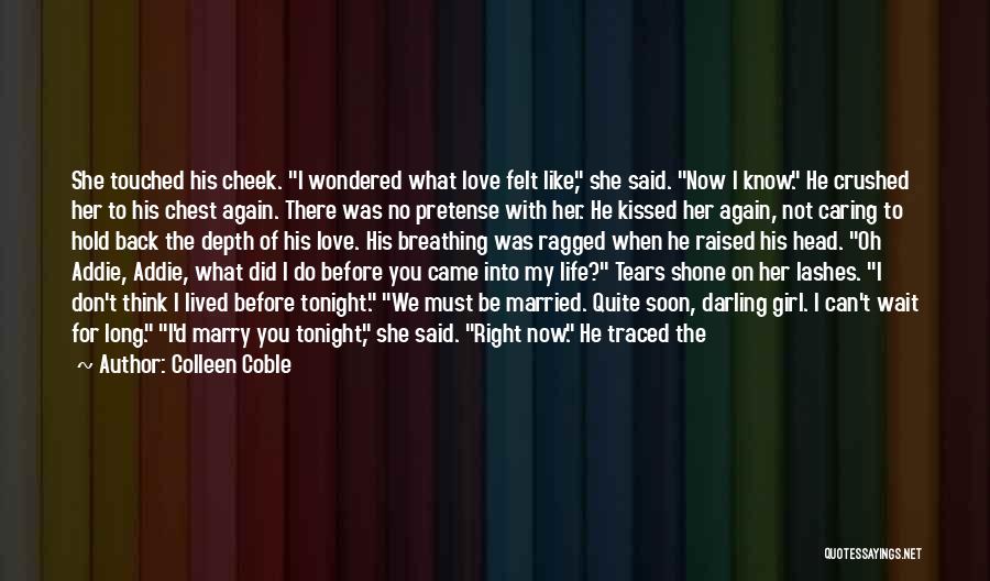 Colleen Coble Quotes: She Touched His Cheek. I Wondered What Love Felt Like, She Said. Now I Know. He Crushed Her To His