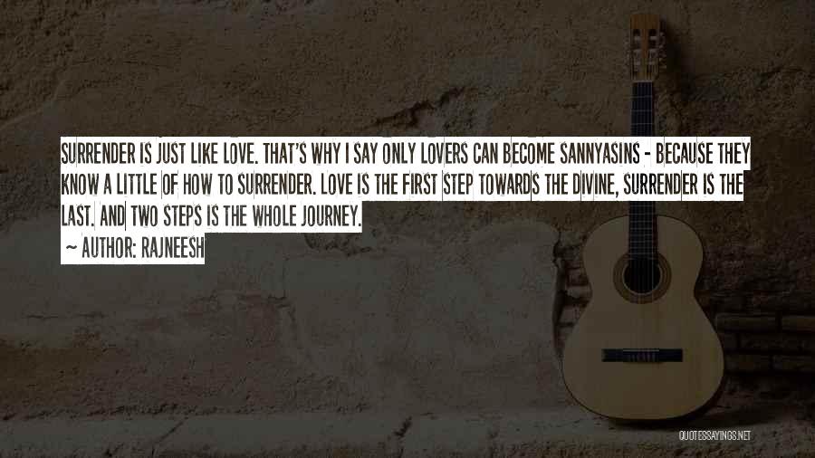 Rajneesh Quotes: Surrender Is Just Like Love. That's Why I Say Only Lovers Can Become Sannyasins - Because They Know A Little