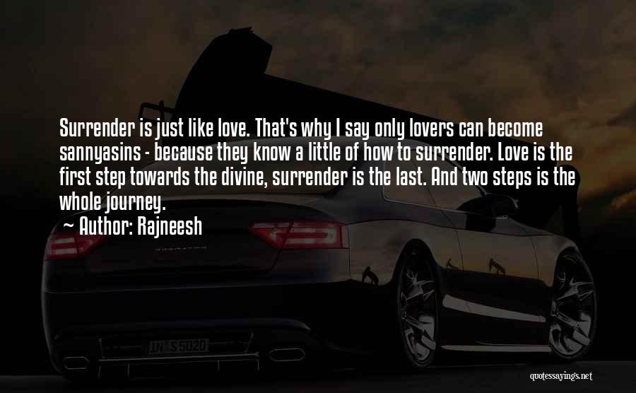 Rajneesh Quotes: Surrender Is Just Like Love. That's Why I Say Only Lovers Can Become Sannyasins - Because They Know A Little
