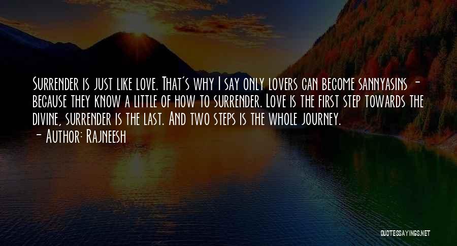 Rajneesh Quotes: Surrender Is Just Like Love. That's Why I Say Only Lovers Can Become Sannyasins - Because They Know A Little