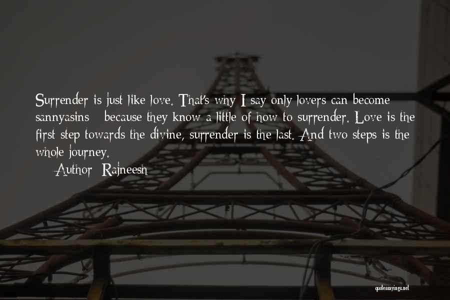 Rajneesh Quotes: Surrender Is Just Like Love. That's Why I Say Only Lovers Can Become Sannyasins - Because They Know A Little