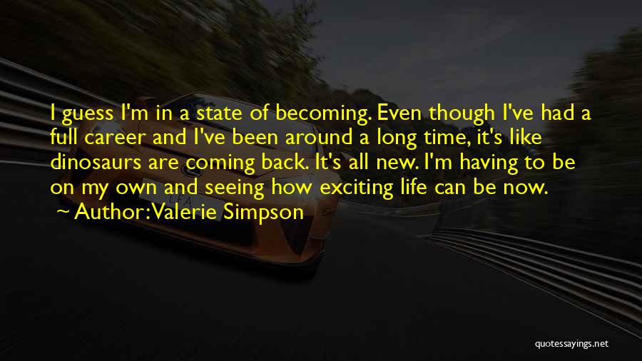 Valerie Simpson Quotes: I Guess I'm In A State Of Becoming. Even Though I've Had A Full Career And I've Been Around A