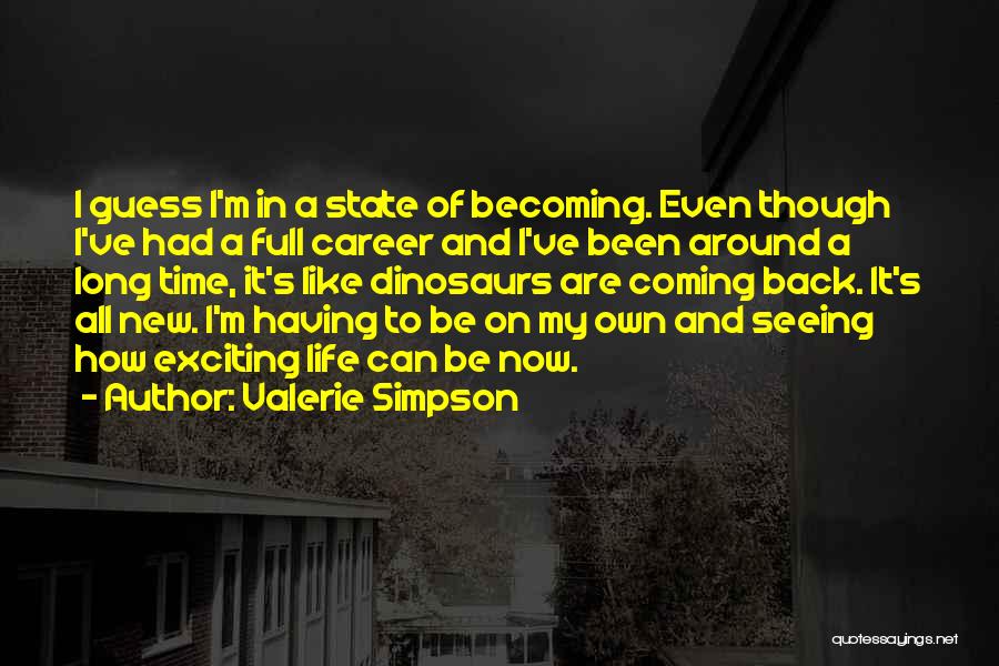 Valerie Simpson Quotes: I Guess I'm In A State Of Becoming. Even Though I've Had A Full Career And I've Been Around A