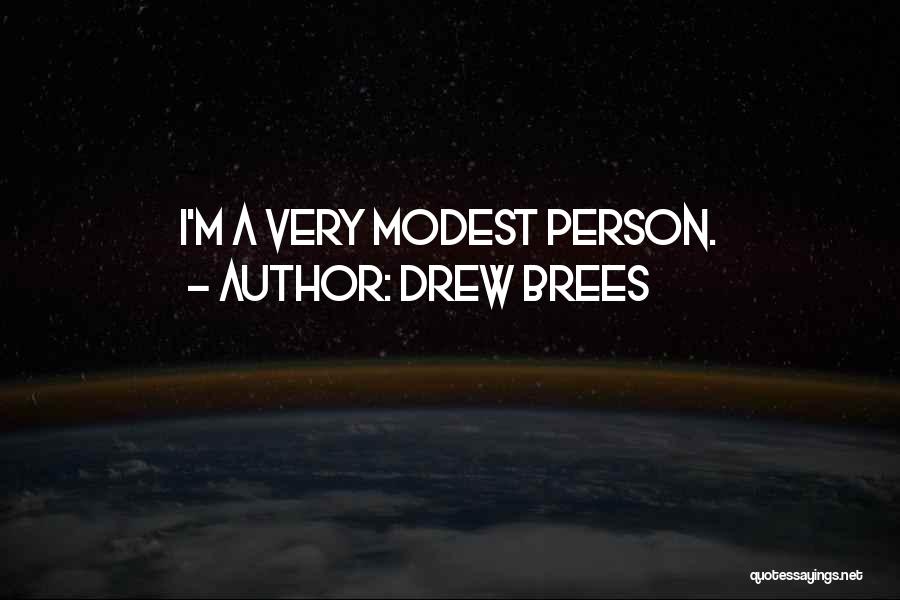 Drew Brees Quotes: I'm A Very Modest Person.