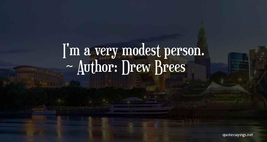 Drew Brees Quotes: I'm A Very Modest Person.