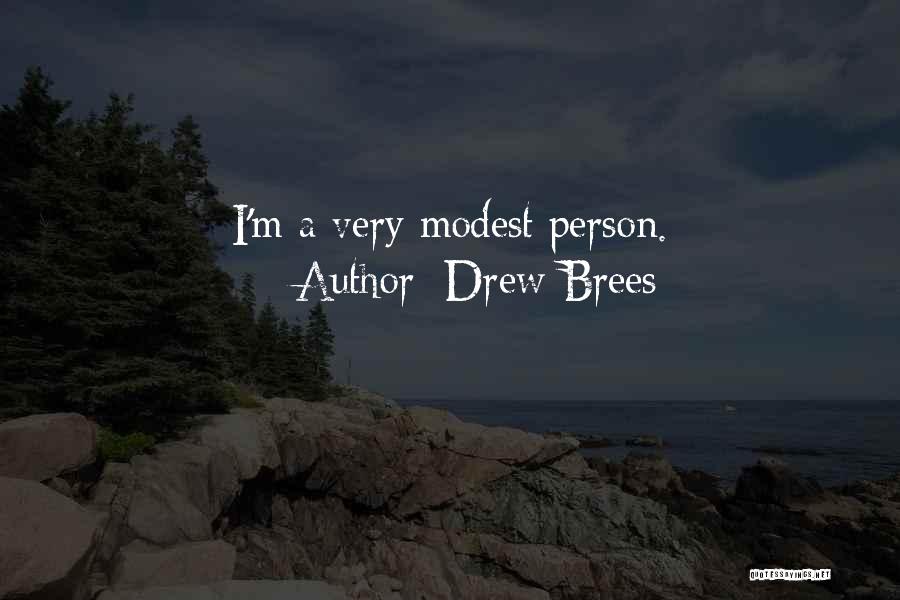Drew Brees Quotes: I'm A Very Modest Person.