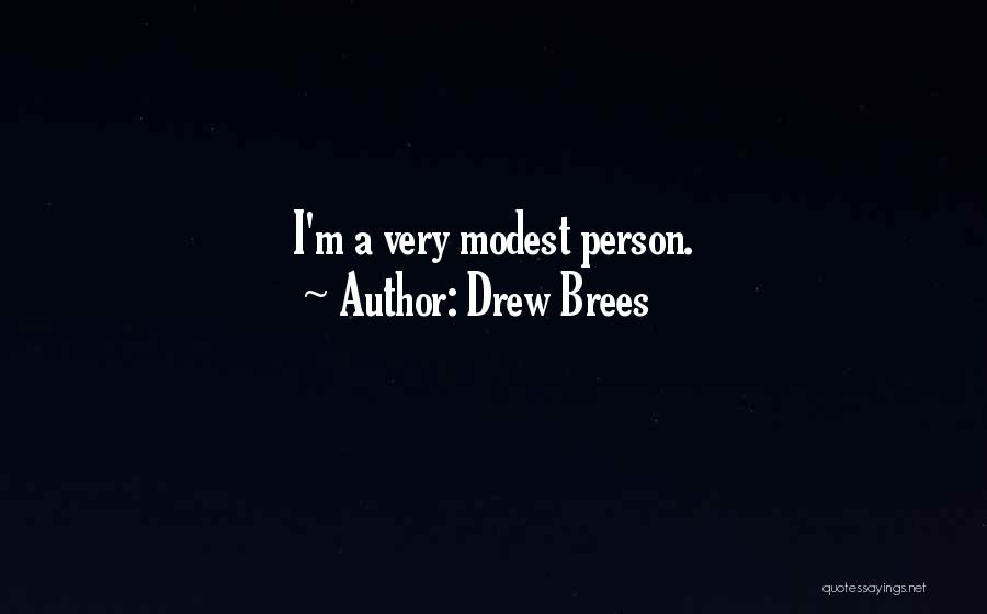 Drew Brees Quotes: I'm A Very Modest Person.