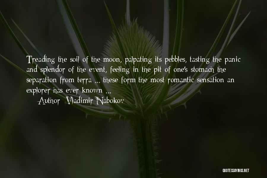 Vladimir Nabokov Quotes: Treading The Soil Of The Moon, Palpating Its Pebbles, Tasting The Panic And Splendor Of The Event, Feeling In The