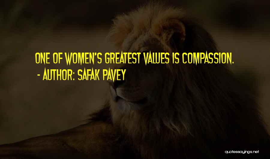 Safak Pavey Quotes: One Of Women's Greatest Values Is Compassion.