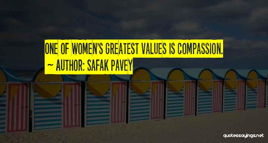 Safak Pavey Quotes: One Of Women's Greatest Values Is Compassion.