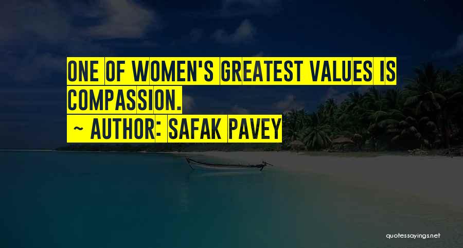 Safak Pavey Quotes: One Of Women's Greatest Values Is Compassion.