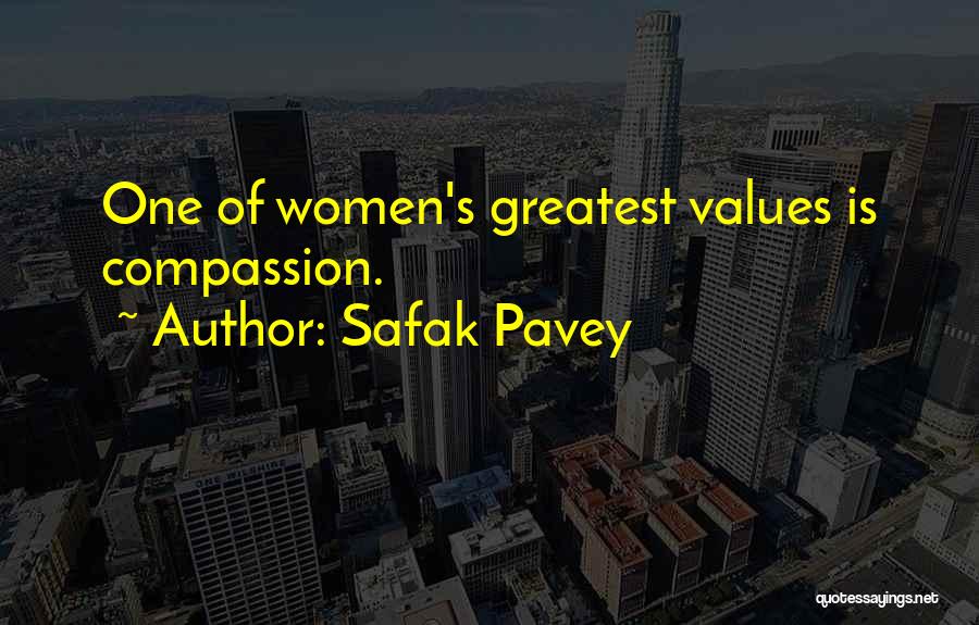 Safak Pavey Quotes: One Of Women's Greatest Values Is Compassion.
