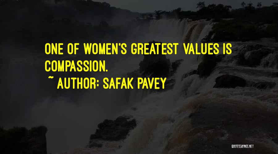 Safak Pavey Quotes: One Of Women's Greatest Values Is Compassion.