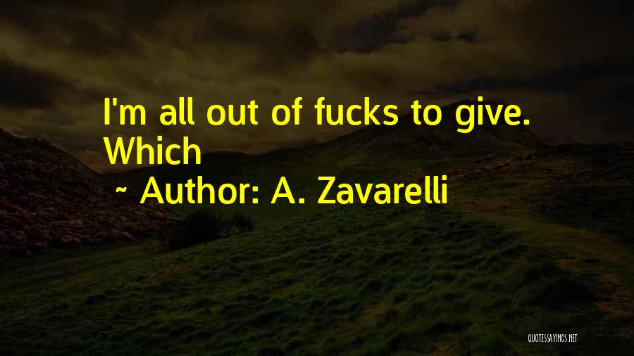 A. Zavarelli Quotes: I'm All Out Of Fucks To Give. Which