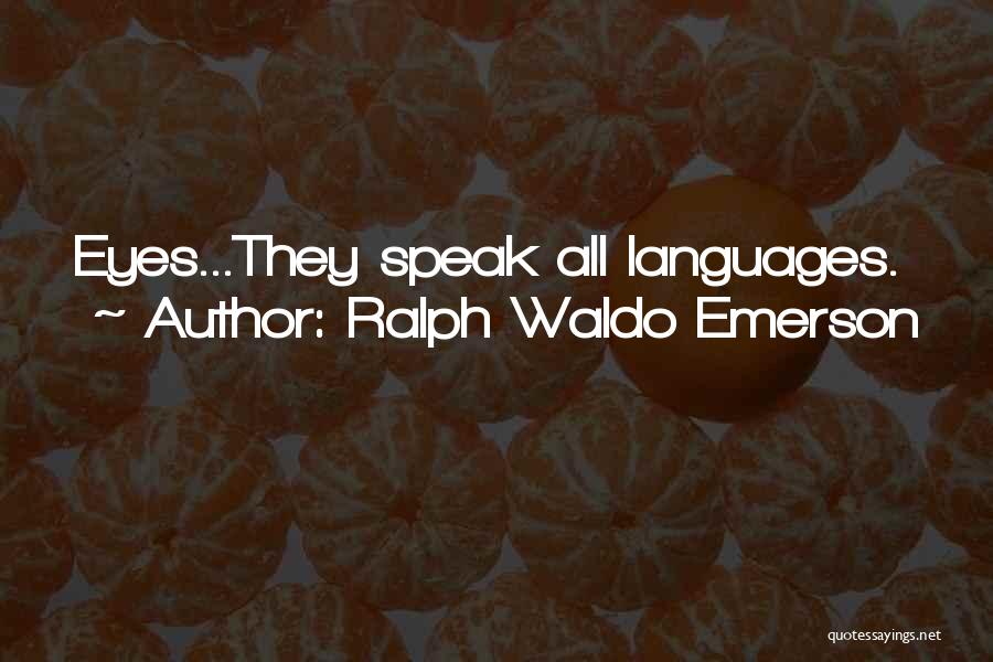 Ralph Waldo Emerson Quotes: Eyes...they Speak All Languages.