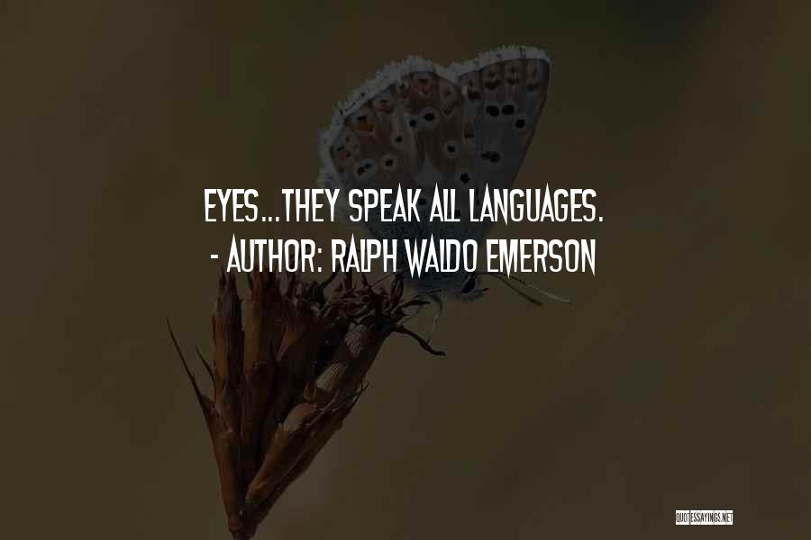 Ralph Waldo Emerson Quotes: Eyes...they Speak All Languages.