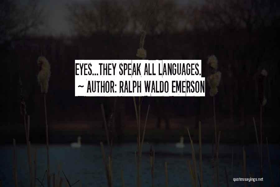Ralph Waldo Emerson Quotes: Eyes...they Speak All Languages.