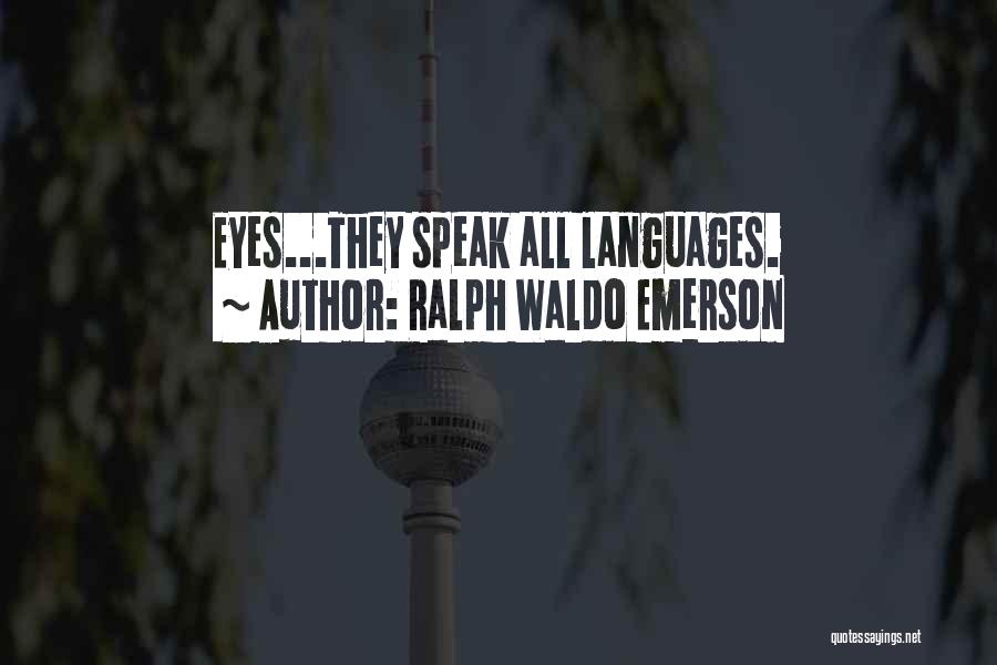 Ralph Waldo Emerson Quotes: Eyes...they Speak All Languages.