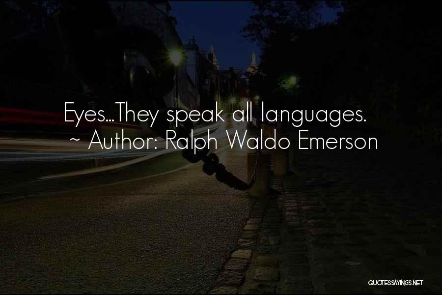 Ralph Waldo Emerson Quotes: Eyes...they Speak All Languages.