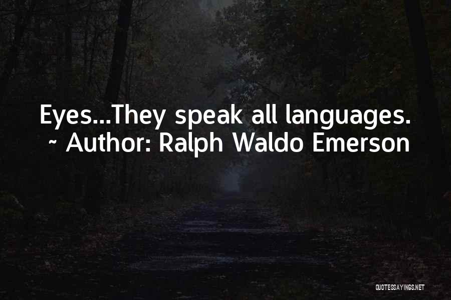 Ralph Waldo Emerson Quotes: Eyes...they Speak All Languages.