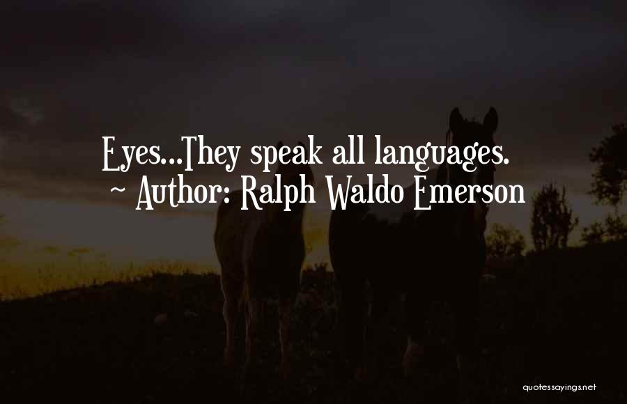 Ralph Waldo Emerson Quotes: Eyes...they Speak All Languages.