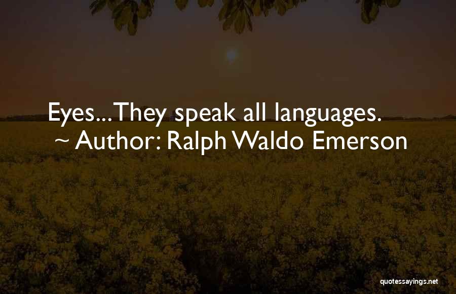 Ralph Waldo Emerson Quotes: Eyes...they Speak All Languages.