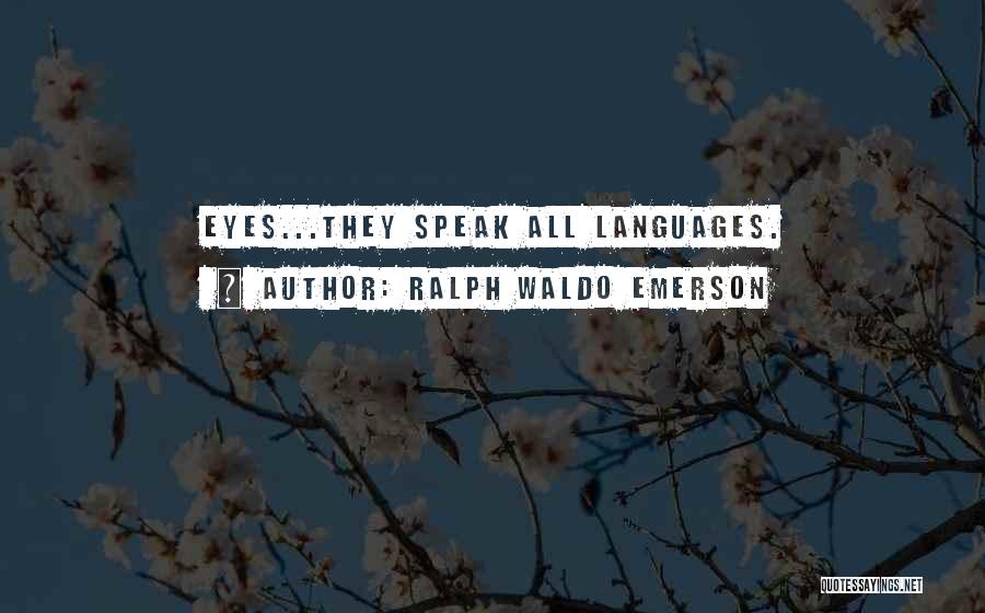 Ralph Waldo Emerson Quotes: Eyes...they Speak All Languages.