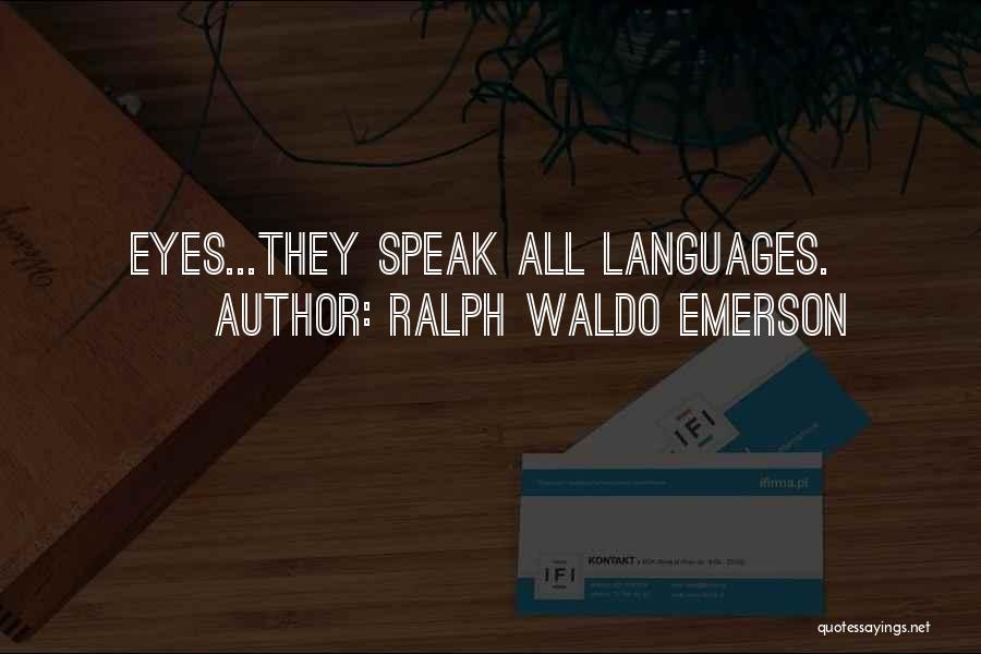 Ralph Waldo Emerson Quotes: Eyes...they Speak All Languages.