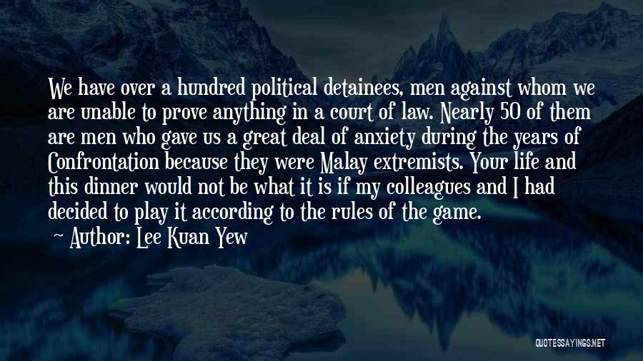 Lee Kuan Yew Quotes: We Have Over A Hundred Political Detainees, Men Against Whom We Are Unable To Prove Anything In A Court Of