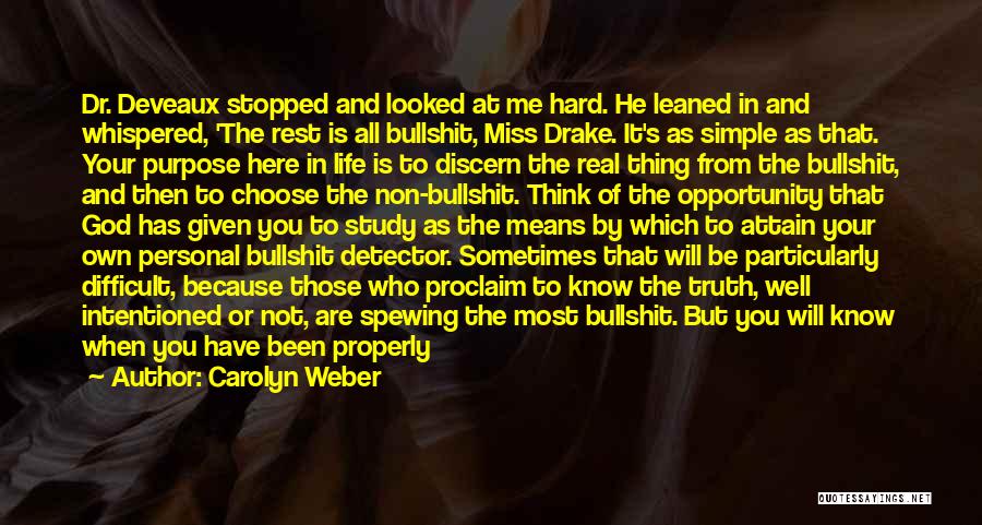 Carolyn Weber Quotes: Dr. Deveaux Stopped And Looked At Me Hard. He Leaned In And Whispered, 'the Rest Is All Bullshit, Miss Drake.