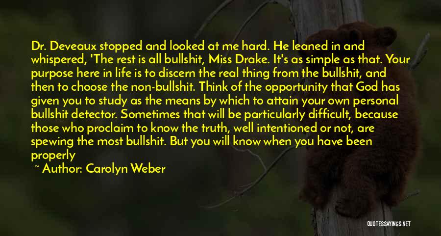 Carolyn Weber Quotes: Dr. Deveaux Stopped And Looked At Me Hard. He Leaned In And Whispered, 'the Rest Is All Bullshit, Miss Drake.