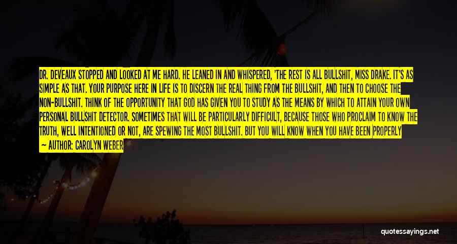 Carolyn Weber Quotes: Dr. Deveaux Stopped And Looked At Me Hard. He Leaned In And Whispered, 'the Rest Is All Bullshit, Miss Drake.