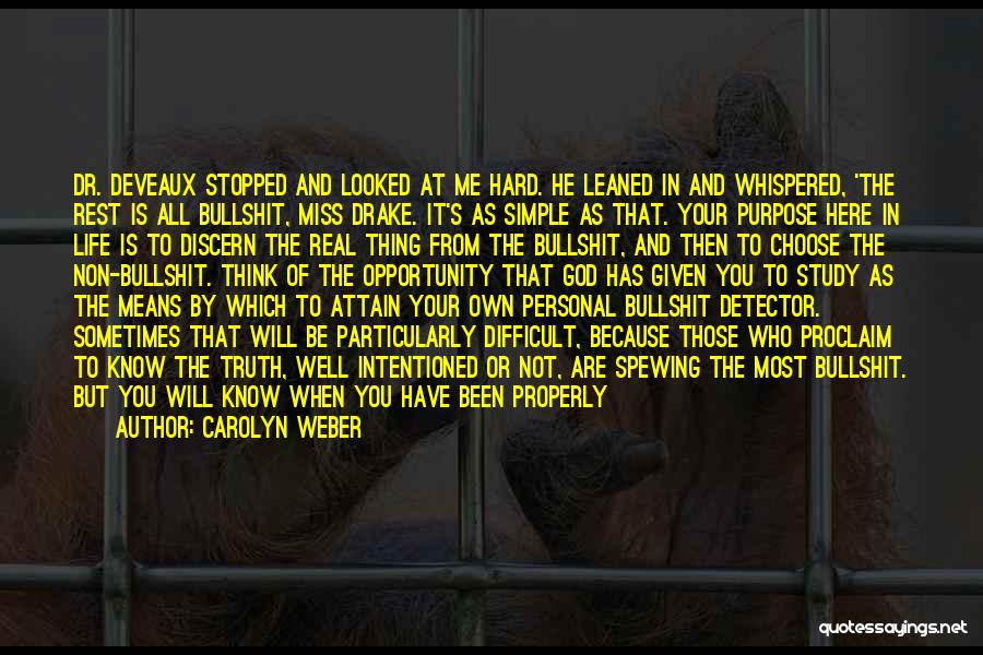 Carolyn Weber Quotes: Dr. Deveaux Stopped And Looked At Me Hard. He Leaned In And Whispered, 'the Rest Is All Bullshit, Miss Drake.