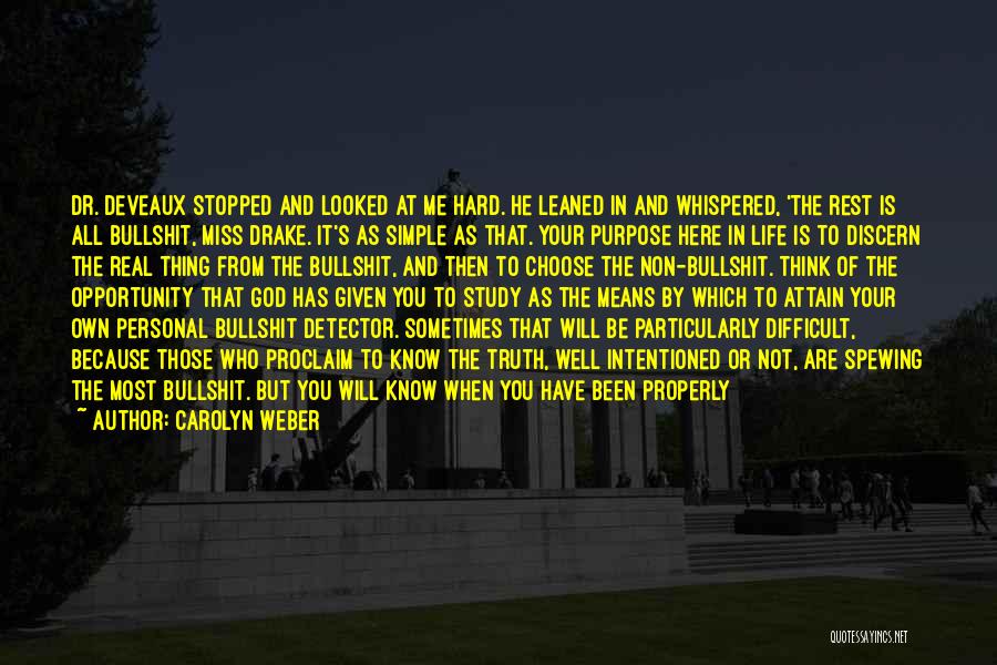Carolyn Weber Quotes: Dr. Deveaux Stopped And Looked At Me Hard. He Leaned In And Whispered, 'the Rest Is All Bullshit, Miss Drake.