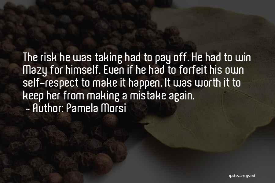 Pamela Morsi Quotes: The Risk He Was Taking Had To Pay Off. He Had To Win Mazy For Himself. Even If He Had