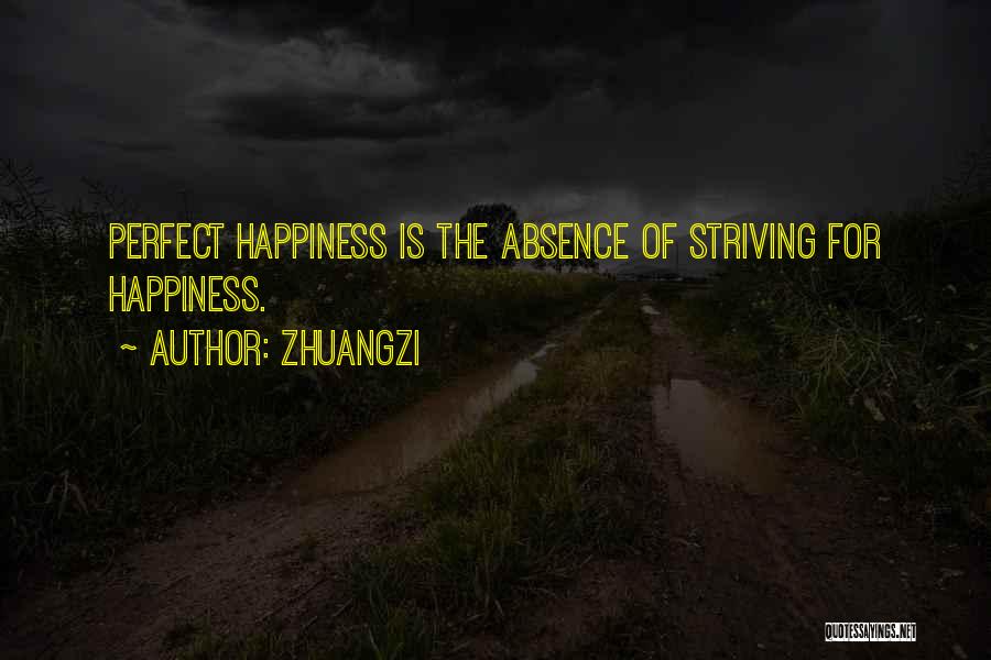 Zhuangzi Quotes: Perfect Happiness Is The Absence Of Striving For Happiness.